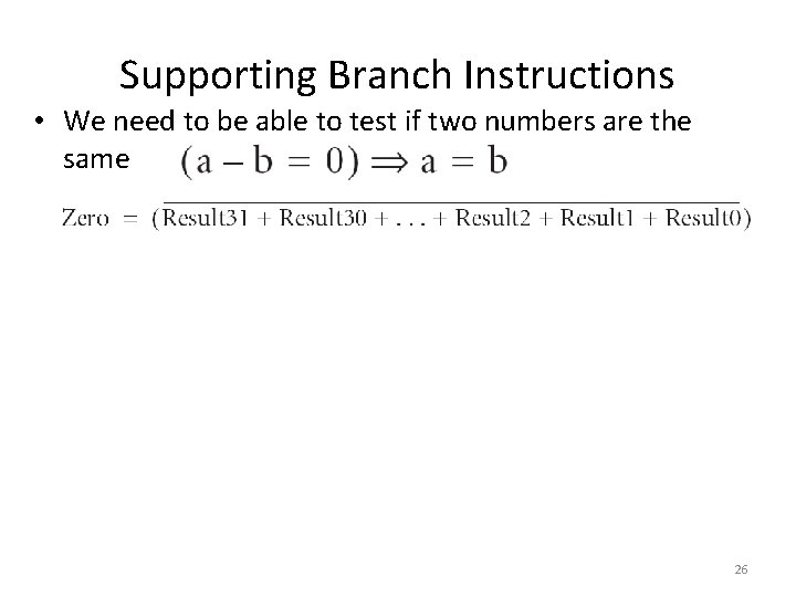 Supporting Branch Instructions • We need to be able to test if two numbers Supporting Branch Instructions • We need to be able to test if two numbers
