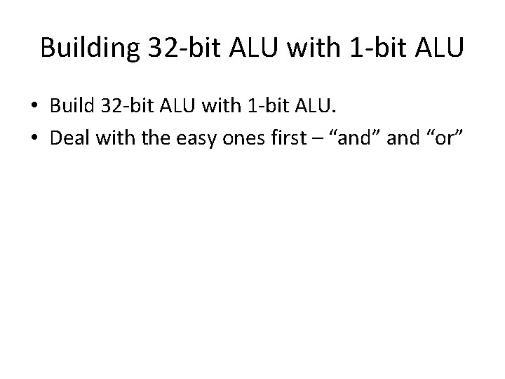 Building 32 -bit ALU with 1 -bit ALU • Build 32 -bit ALU with Building 32 -bit ALU with 1 -bit ALU • Build 32 -bit ALU with
