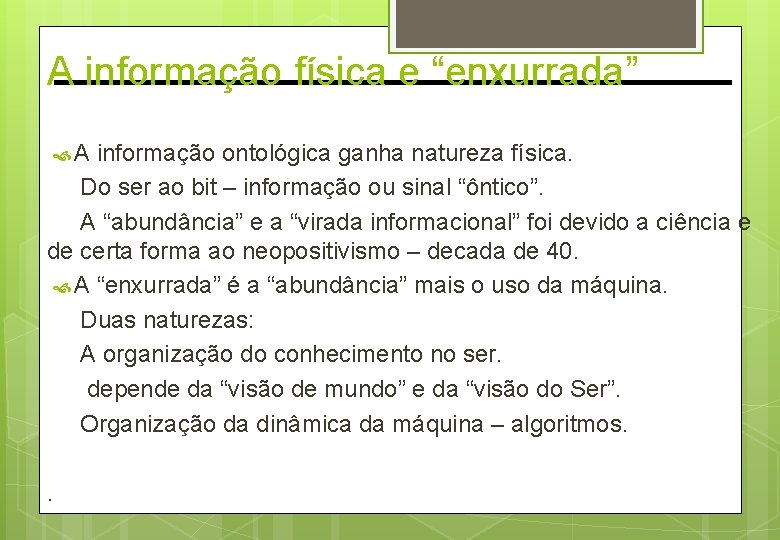 A informação física e “enxurrada” A informação ontológica ganha natureza física. Do ser ao