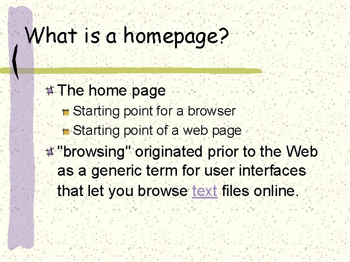 What is a homepage? The home page Starting point for a browser Starting point