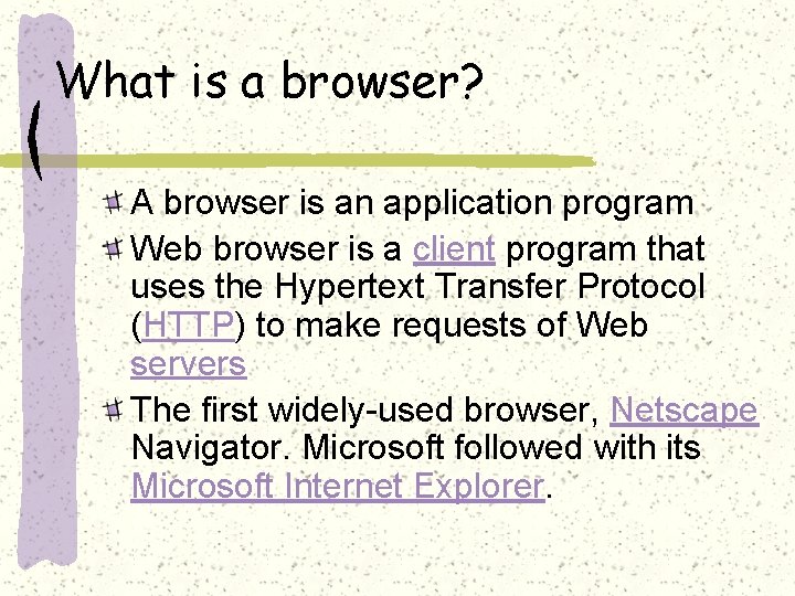 What is a browser? A browser is an application program Web browser is a
