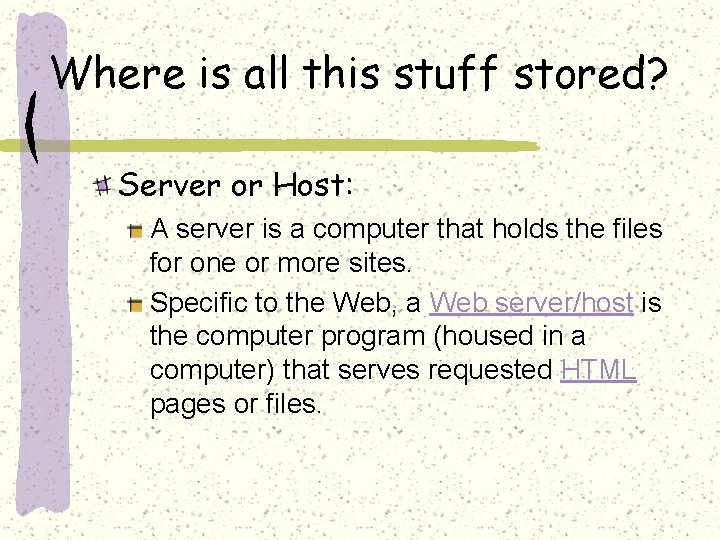 Where is all this stuff stored? Server or Host: A server is a computer