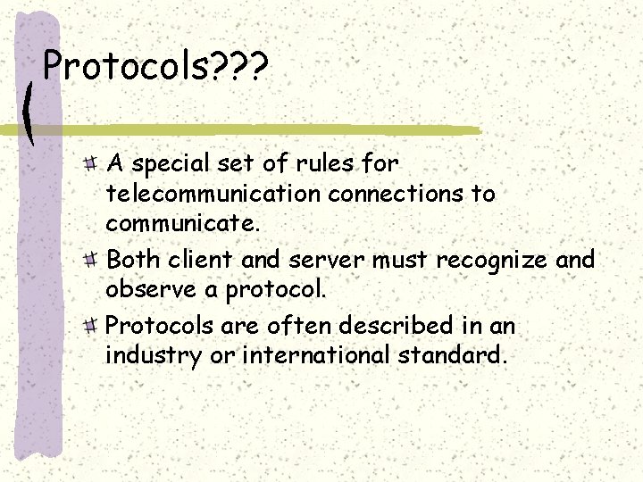 Protocols? ? ? A special set of rules for telecommunication connections to communicate. Both