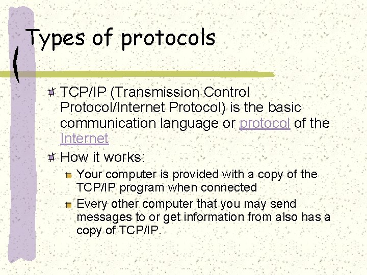 Types of protocols TCP/IP (Transmission Control Protocol/Internet Protocol) is the basic communication language or