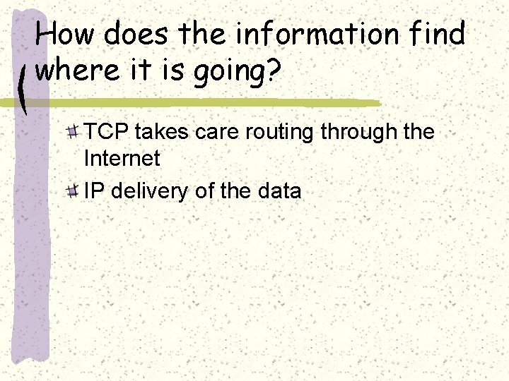 How does the information find where it is going? TCP takes care routing through