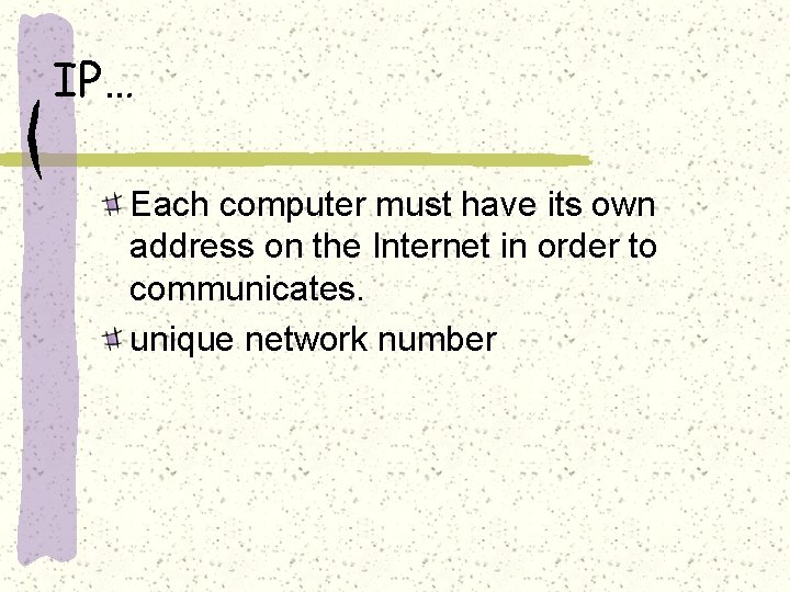 IP… Each computer must have its own address on the Internet in order to
