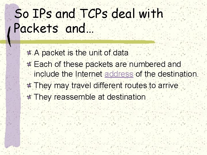 So IPs and TCPs deal with Packets and… A packet is the unit of