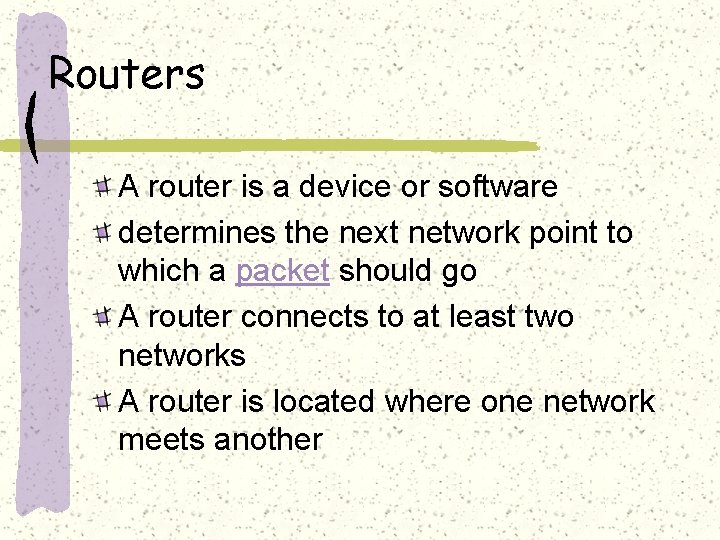 Routers A router is a device or software determines the next network point to