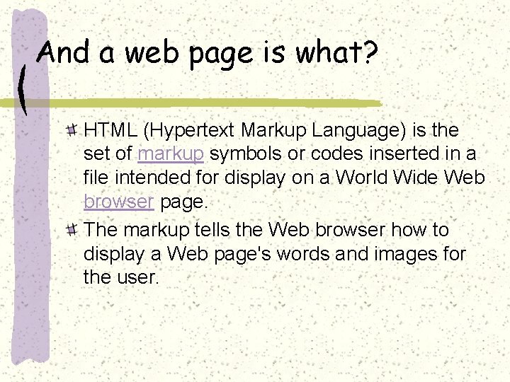 And a web page is what? HTML (Hypertext Markup Language) is the set of