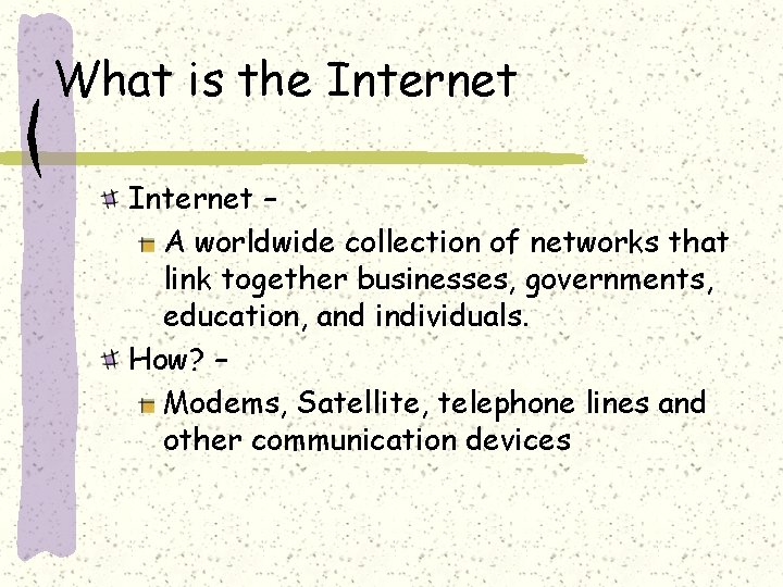 What is the Internet – A worldwide collection of networks that link together businesses,