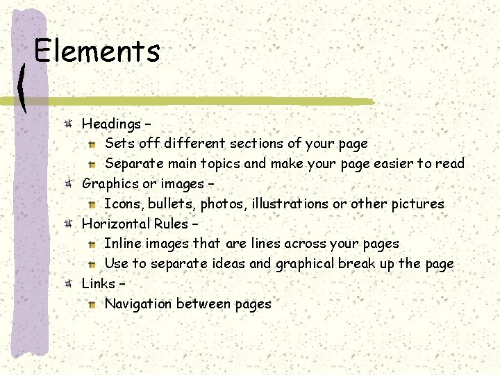 Elements Headings – Sets off different sections of your page Separate main topics and