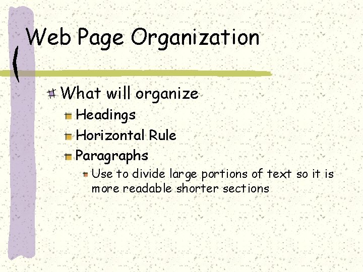 Web Page Organization What will organize Headings Horizontal Rule Paragraphs Use to divide large