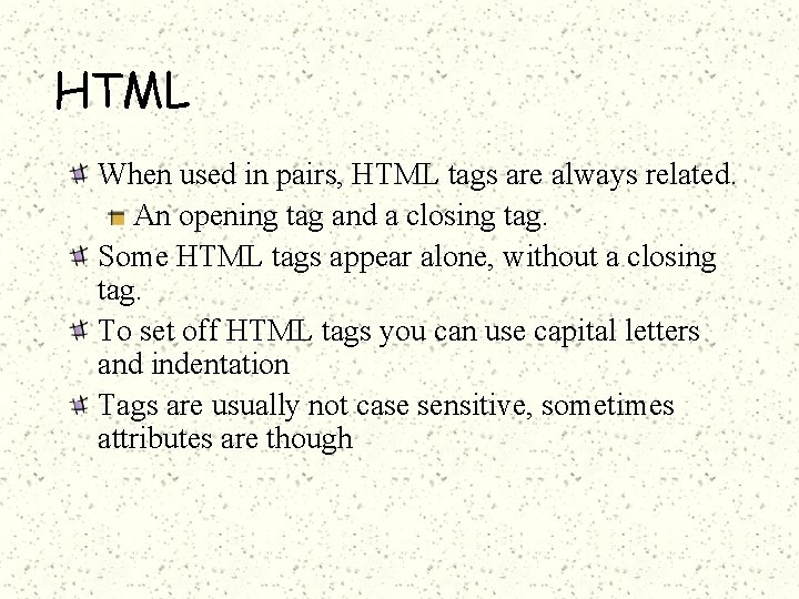 HTML When used in pairs, HTML tags are always related. An opening tag and