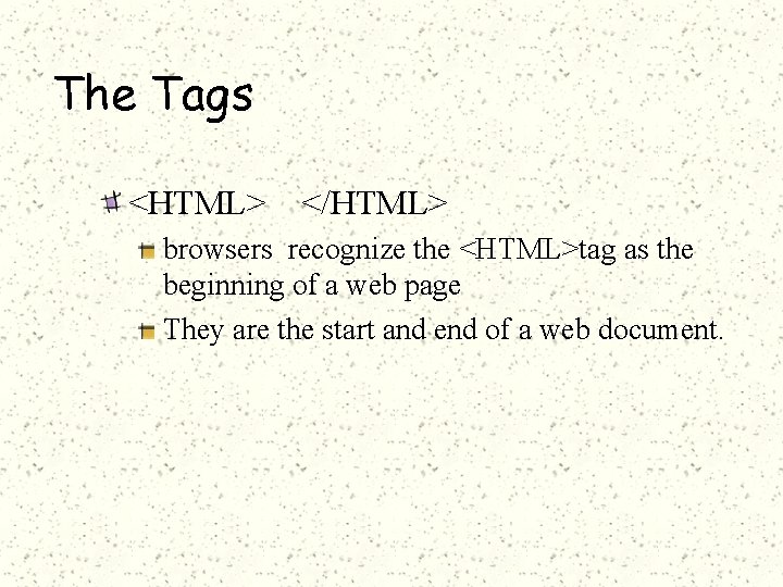 The Tags <HTML> </HTML> browsers recognize the <HTML>tag as the beginning of a web