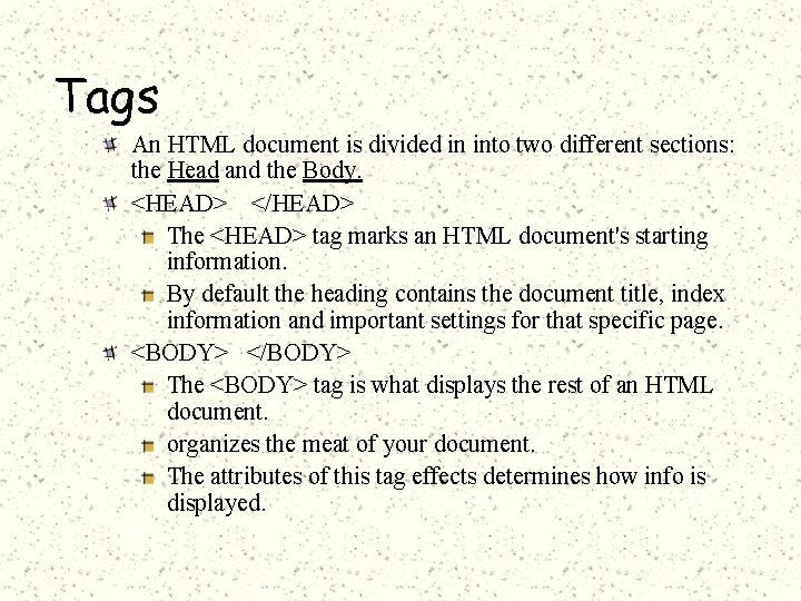 Tags An HTML document is divided in into two different sections: the Head and