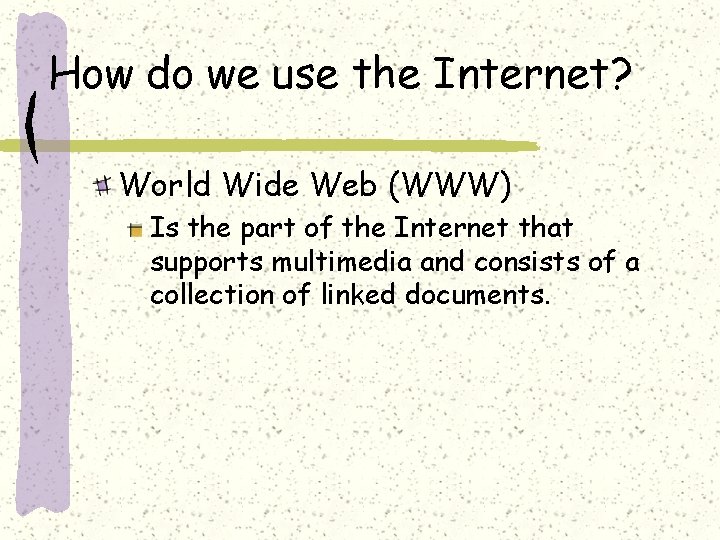 How do we use the Internet? World Wide Web (WWW) Is the part of