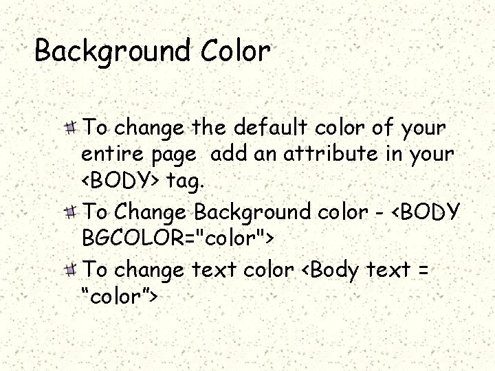 Background Color To change the default color of your entire page add an attribute