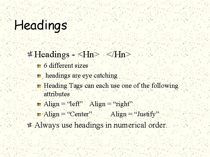 Headings - <Hn> </Hn> 6 different sizes headings are eye catching Heading Tags can