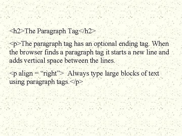 <h 2>The Paragraph Tag</h 2> <p>The paragraph tag has an optional ending tag. When