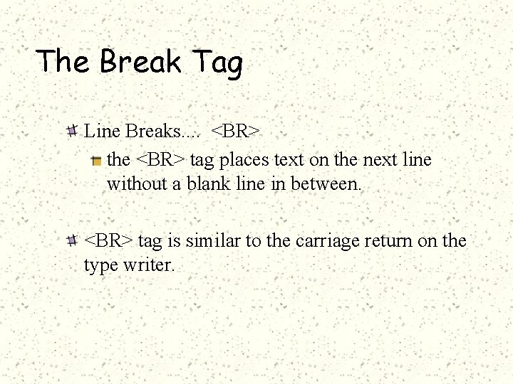 The Break Tag Line Breaks. . <BR> the <BR> tag places text on the