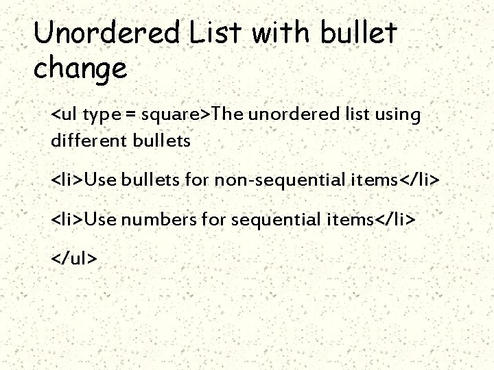 Unordered List with bullet change <ul type = square>The unordered list using different bullets