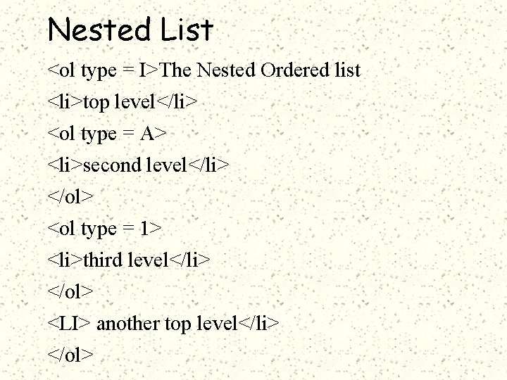 Nested List <ol type = I>The Nested Ordered list <li>top level</li> <ol type =