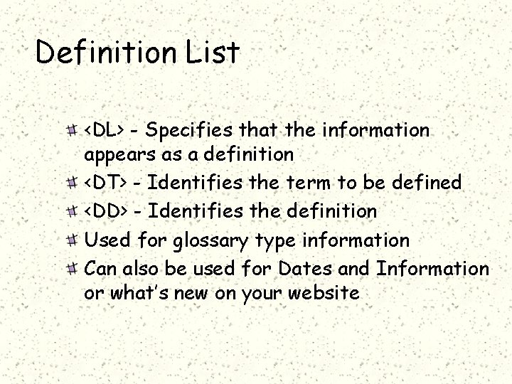 Definition List <DL> - Specifies that the information appears as a definition <DT> -