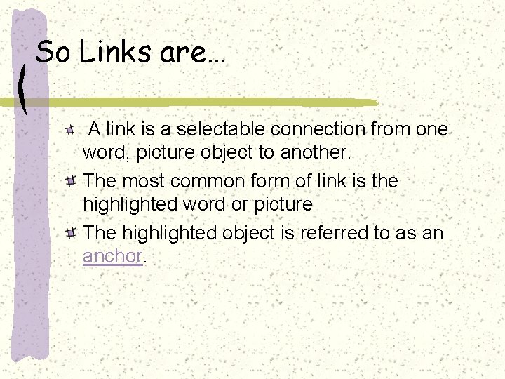 So Links are… A link is a selectable connection from one word, picture object