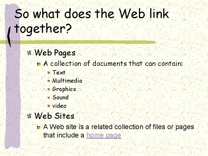 So what does the Web link together? Web Pages A collection of documents that