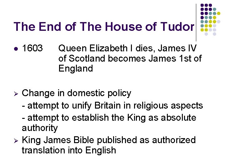 The End of The House of Tudor l 1603 Ø Change in domestic policy
