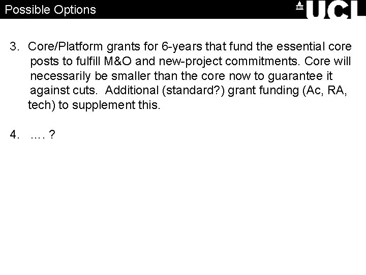 Possible Options 3. Core/Platform grants for 6 -years that fund the essential core posts