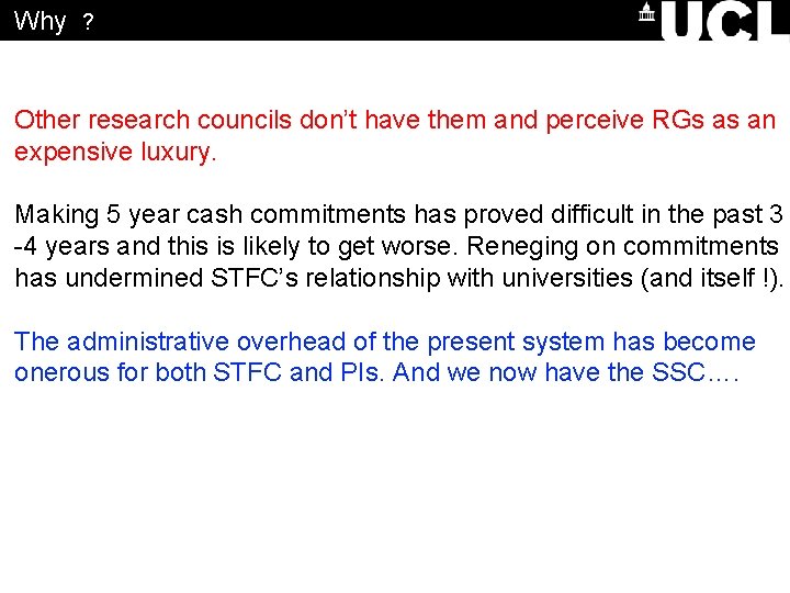 Why ? Other research councils don’t have them and perceive RGs as an expensive