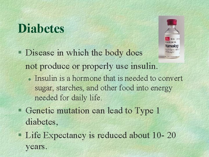 Diabetes § Disease in which the body does not produce or properly use insulin.