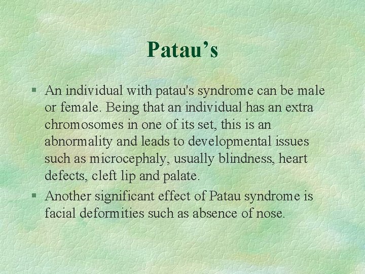 Patau’s § An individual with patau's syndrome can be male or female. Being that