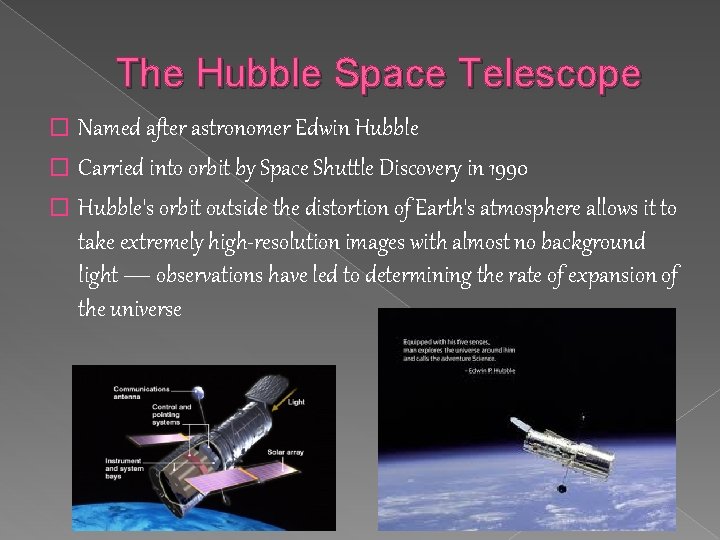 The Hubble Space Telescope � Named after astronomer Edwin Hubble � Carried into orbit