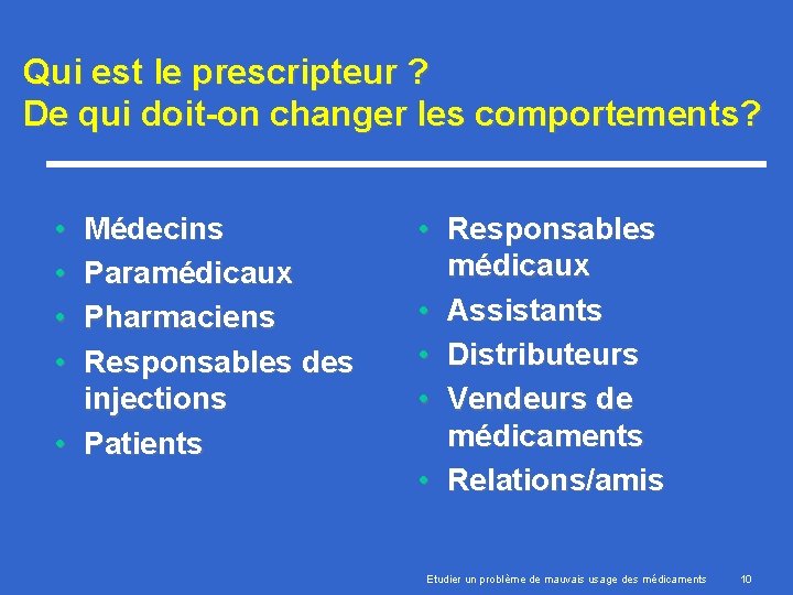 Qui est le prescripteur ? De qui doit-on changer les comportements? • • Médecins