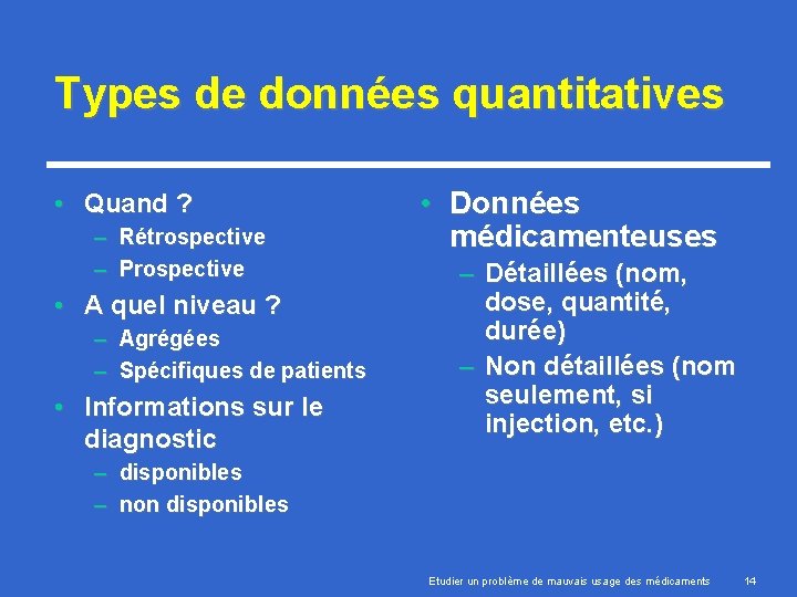 Types de données quantitatives • Quand ? – Rétrospective – Prospective • A quel