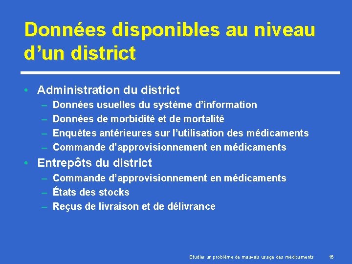 Données disponibles au niveau d’un district • Administration du district – – Données usuelles