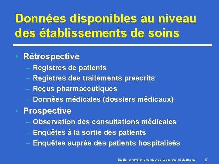 Données disponibles au niveau des établissements de soins • Rétrospective – – Registres de