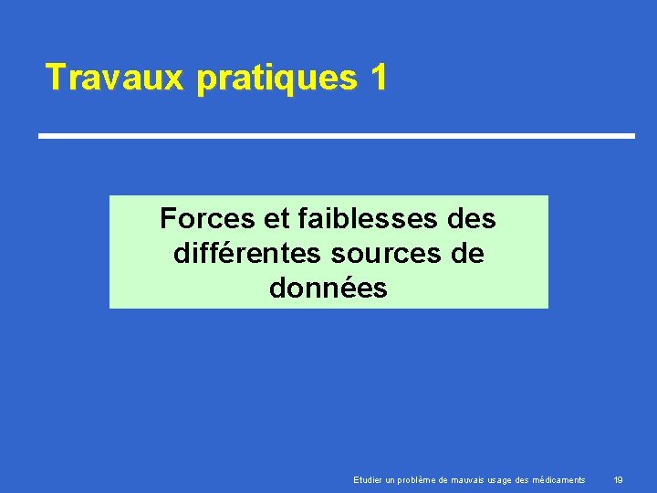 Travaux pratiques 1 Forces et faiblesses différentes sources de données Etudier un problème de