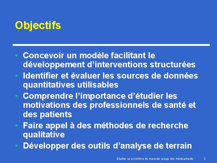 Objectifs • Concevoir un modèle facilitant le développement d’interventions structurées • Identifier et évaluer