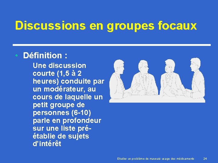 Discussions en groupes focaux • Définition : Une discussion courte (1, 5 à 2