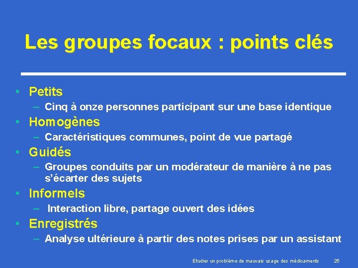 Les groupes focaux : points clés • Petits – Cinq à onze personnes participant