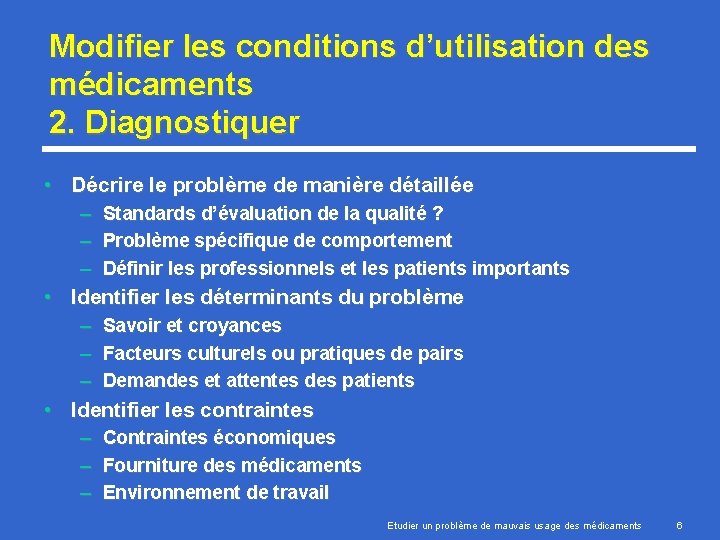 Modifier les conditions d’utilisation des médicaments 2. Diagnostiquer • Décrire le problème de manière