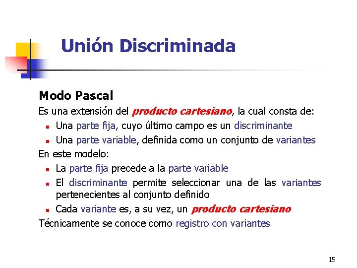 Unión Discriminada Modo Pascal Es una extensión del producto cartesiano, la cual consta de:
