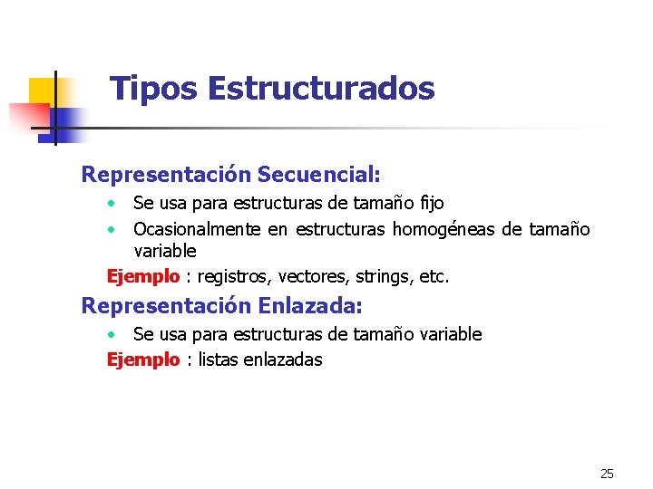 Tipos Estructurados Representación Secuencial: • • Se usa para estructuras de tamaño fijo Ocasionalmente