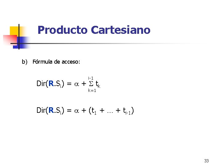 Producto Cartesiano b) Fórmula de acceso: i-1 Dir(R. Si) = + tk k=1 Dir(R.