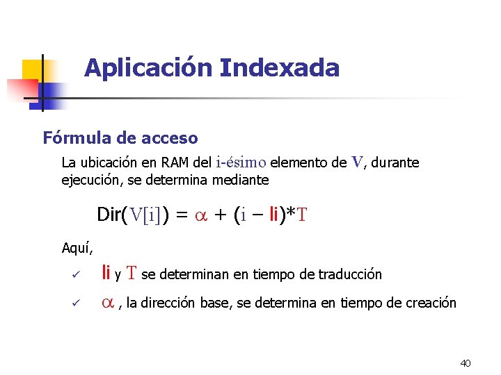 Aplicación Indexada Fórmula de acceso La ubicación en RAM del i-ésimo elemento de ejecución,