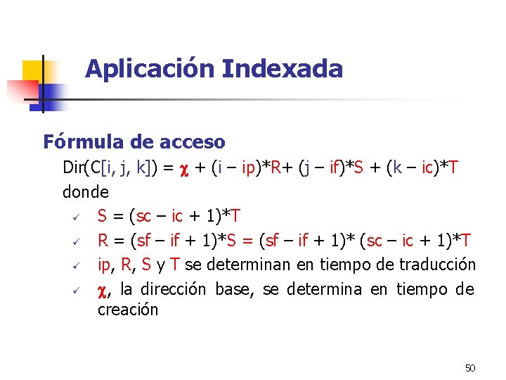 Aplicación Indexada Fórmula de acceso Dir(C[i, j, k]) = + (i – ip)*R+ (j