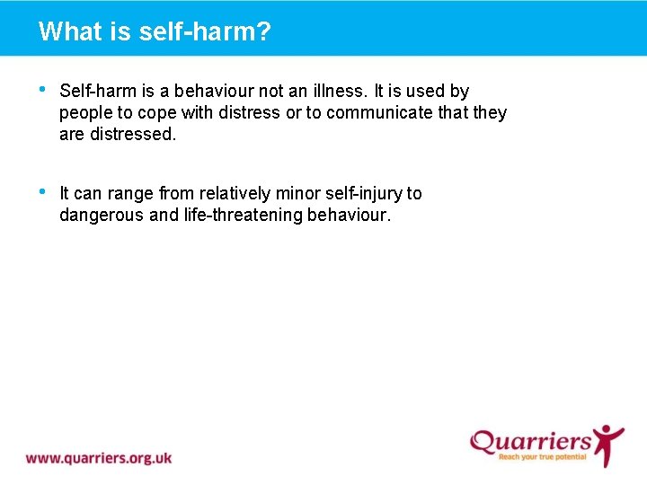 What is self-harm? • Self-harm is a behaviour not an illness. It is used